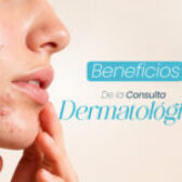 4 Beneficios de una Consulta Dermatológica